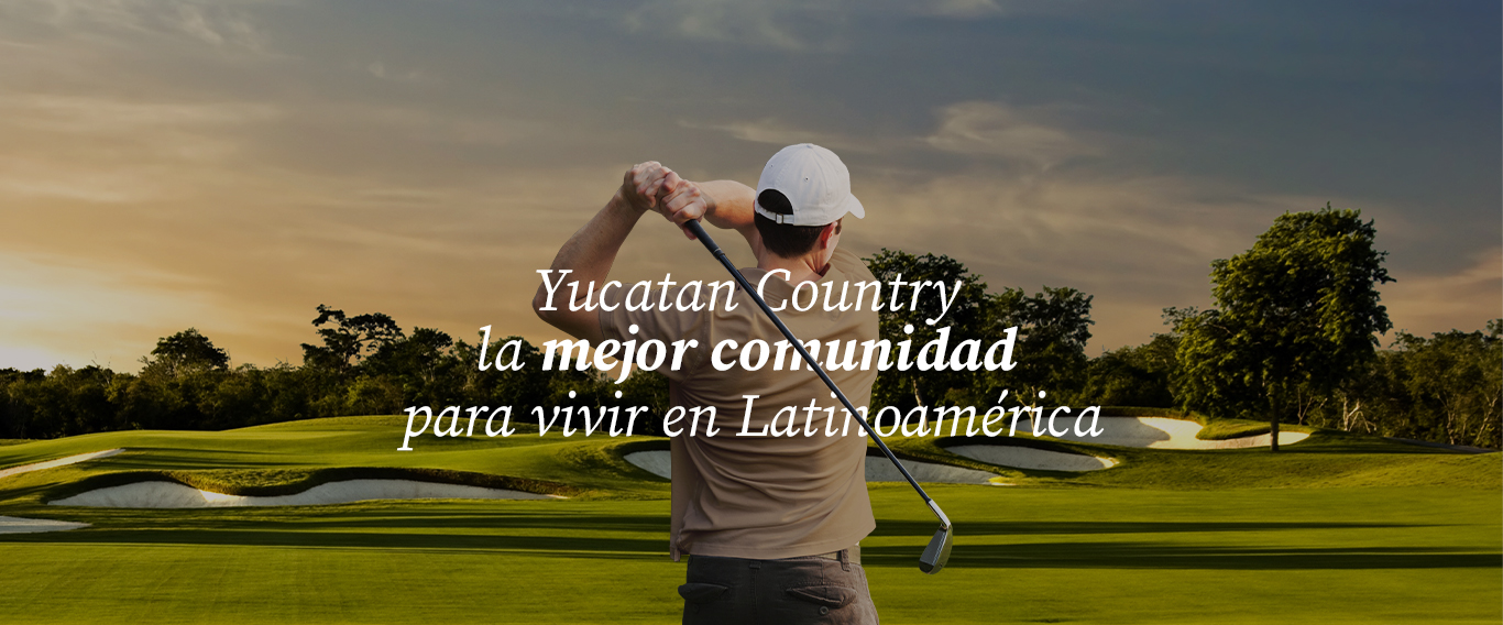 La mejor vida está en el Yucatán Country Club